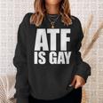 Atf Is Gay Sweatshirt Gifts for Her