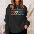 Be Careful Who You Hate It Could Be Someone You Love Lgbt Sweatshirt Gifts for Her
