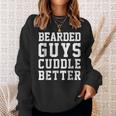 Bearded Guys Cuddle Better Funny Humor Beards Beards Funny Gifts Sweatshirt Gifts for Her