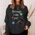 Because I Said Sew Sewing Quote Sewers Sweatshirt Gifts for Her