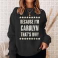 Because Im Carolyn Thats Why | Funny Cute Name Gift Sweatshirt Gifts for Her