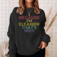 Because Im Eleanor Thats Why Funny Personalized Name Sweatshirt Gifts for Her