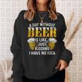 Beer Funny Beer Brewing Drinking A Day Without Beer Sweatshirt Gifts for Her