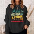 All Behavior Is A Form Of Communication Behavior Analyst Sweatshirt Gifts for Her
