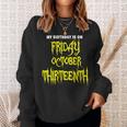 My Birthday On Friday 10-13-2023 October Thirnth Sweatshirt Gifts for Her