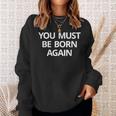 You Must Be Born Again Sweatshirt Gifts for Her