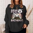 Bruh It's My 8Th Birthday Video Game 8Th Birthday Gaming Boy Sweatshirt Gifts for Her
