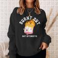 Burnt Out But Optimistics Funny Saying Humor Quote Sweatshirt Gifts for Her