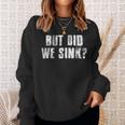 But Did We Sink Funny Boating Crazy Captain Vacation Boating Funny Gifts Sweatshirt Gifts for Her