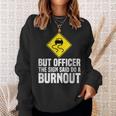 But Officer The Sign Said Do A Burnout Traffic Funny Car Sweatshirt Gifts for Her