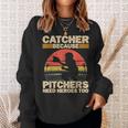 Catcher Because Pitchers Need Heroes Too Baseball Baseball Funny Gifts Sweatshirt Gifts for Her