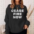 Cease Fire Now Not In Our Name Sweatshirt Gifts for Her