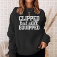 Clipped But Still Equipped Funny Post Vasectomy Husband Gift Funny Gifts For Husband Sweatshirt Gifts for Her
