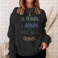 Compliment You Shine I Shine We All Shine Sweatshirt Gifts for Her
