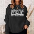 Cool Funny In My Defense I Was Left Unsupervised Defense Gifts Sweatshirt Gifts for Her