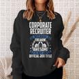 Corporate Recruiter Is Not Official Job Title Sweatshirt Gifts for Her