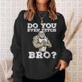Do You Even Fetch Bro Motivational Dog Pun Workout Bulldog Sweatshirt Gifts for Her