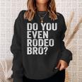Do You Even Rodeo Bro Funny Western Cowgirl Cowboy Gift Sweatshirt Gifts for Her