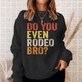 Do You Even Rodeo Bro Western Cowgirl Cowboy Gift Sweatshirt Gifts for Her