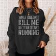 What Doesn't Kill Me Better Start Running Distressed Sweatshirt Gifts for Her