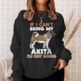 Dog Akita If I Cant Bring My Akita Im Not Going Funny Dog Lover Sweatshirt Gifts for Her