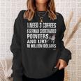 Dog German Shorthaired Funny Gsp I Need 6 German Shorthaired Pointers Sweatshirt Gifts for Her