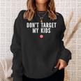 Dont Target My Kids Sweatshirt Gifts for Her