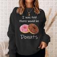 Doughnut I Was Told There Would Be Donuts Donut Lover Sweatshirt Gifts for Her