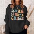 Drag Is Not A Crime Sweatshirt Gifts for Her
