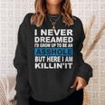I Never Dreamed I'd Grow Up To Be An Asshole Sweatshirt Gifts for Her