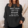 Dt Duct Tape Cant Fix Stupid But It Can Muffle Sound Funny Sweatshirt Gifts for Her