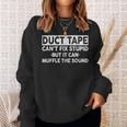 Duct Tape Cant Fix Stupid But It Can Muffle The Sound Funny Sweatshirt Gifts for Her
