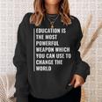 Education Weapon To Change The World Education Quote Sweatshirt Gifts for Her