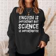 English Is Important But Science Is Importanter Sweatshirt Gifts for Her