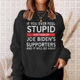 If You Ever Feel Stupid Just Think Of Biden's Supporters Sweatshirt Gifts for Her