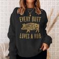 Every Butt Loves A Good Rub Funny Pig Pork Bbq Grill Butcher Gifts For Pig Lovers Funny Gifts Sweatshirt Gifts for Her