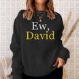 Ew David Creek Humor Sweatshirt Gifts for Her