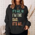 Fathers Day Funny Its Me Hi Im The Dad Its Me Sweatshirt Gifts for Her