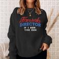 Fireworks Director If I Run 4Th Of July Fourth Sweatshirt Gifts for Her
