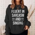 Fluent In Sarcasm And Singing Funny Singer Sweatshirt Gifts for Her