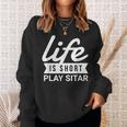 Fun Musician Life Is Short Play Sitar Sweatshirt Gifts for Her Fun Musician Life Is Short Play Sitar Sweatshirt Gifts for Her