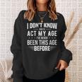 Funny Act My Age Quote I Dont Know How To Act My Age Sweatshirt Gifts for Her