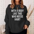 Funny Bald Dad Joke With A Body Like This Who Needs Hair Sweatshirt Gifts for Her