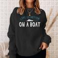 Funny Boating Boat Gift Life Better On Boat Captain Sweatshirt Gifts for Her