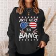 Funny Fourth Of July 4Th Of July Im Just Here To Bang 1 Sweatshirt Gifts for Her