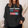 Funny Fourth Of July 4Th Of July Im Just Here To Bang Sweatshirt Gifts for Her