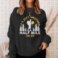 Hiker Hiking It's Just Another Half Mile Or So Sweatshirt Gifts for Her
