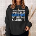 Funny I Never Dreamed Id Be A Sexy Dance Dad Father Sweatshirt Gifts for Her
