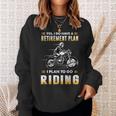 Funny Motorcycle Have A Retirement Plan To Go Riding Sweatshirt Gifts for Her