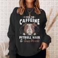 Pitbull Hair And Caffeine Pit Bull Fans Sweatshirt Gifts for Her